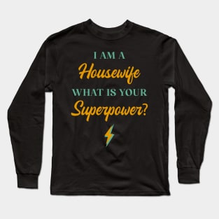 I am A Housewife What Is Your Superpower? Long Sleeve T-Shirt